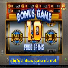 ninfetinhas caiu na net